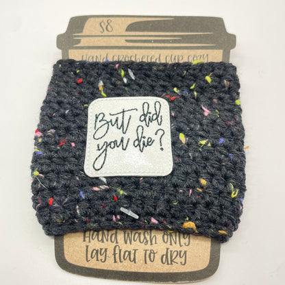 But Did You Die? Crocheted Cup Cozy