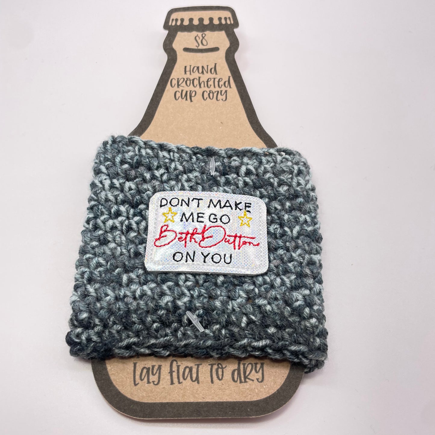 Don't Make Me Go Beth Dutton On You Crocheted Cup Cozy